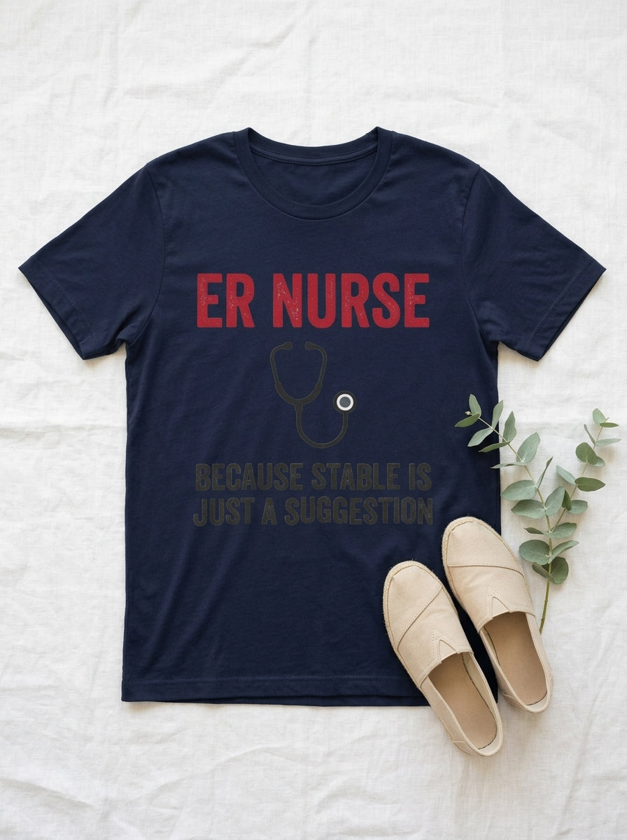 ER Nurse Stable Suggestion Shirt - Emergency Room RN - Funny Nurse Tee