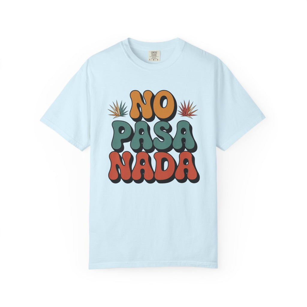No Pasa Nada T-Shirt - Mexican Slang Tee - Chambray