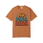 No Pasa Nada T-Shirt - Mexican Slang Tee - Yam