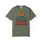 No Pasa Nada T-Shirt - Mexican Slang Tee - Moss