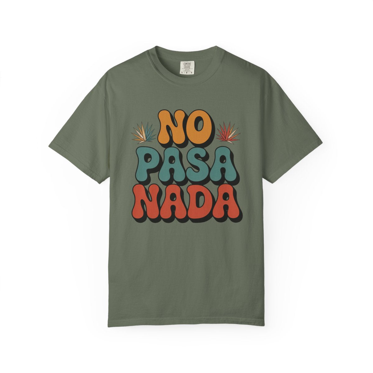 No Pasa Nada T-Shirt - Mexican Slang Tee - Moss