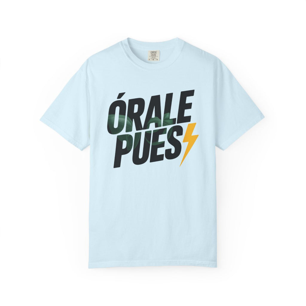 Órale Pues T-Shirt - Mexican Slang Tee - - Chambray