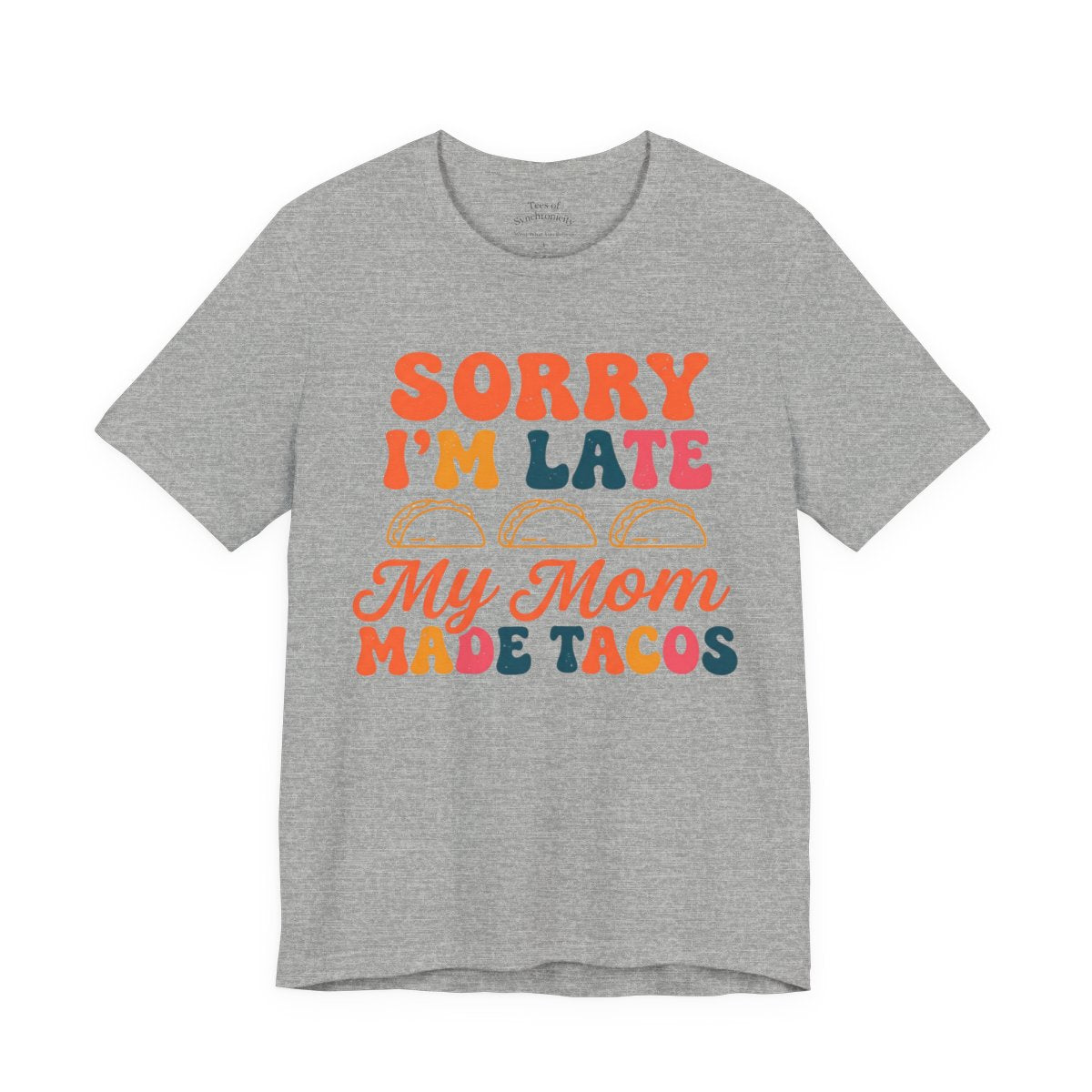 Sorry I'm Late My Mom Made Tacos Shirt - - Athletic Heather