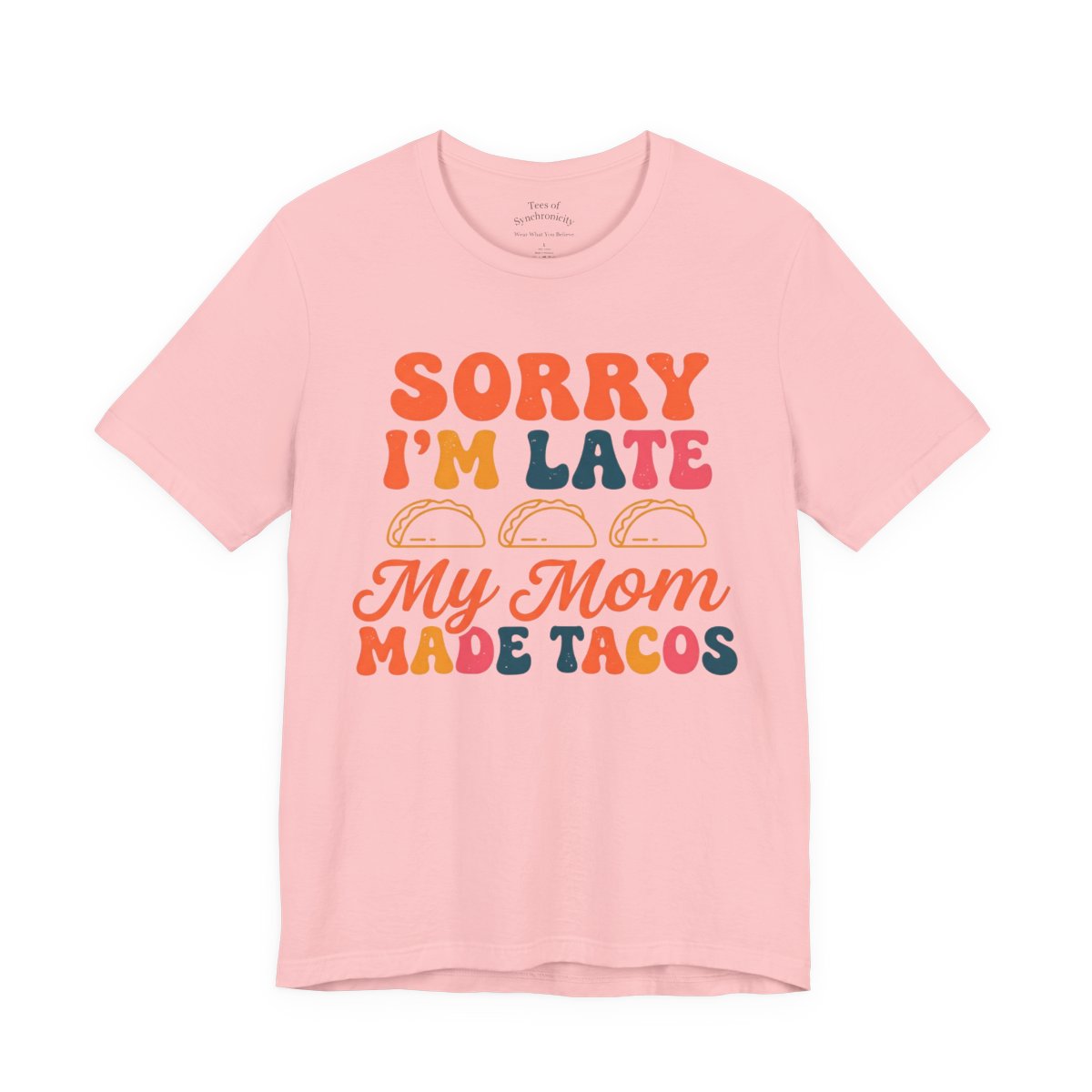 Sorry I'm Late My Mom Made Tacos Shirt - - Pink