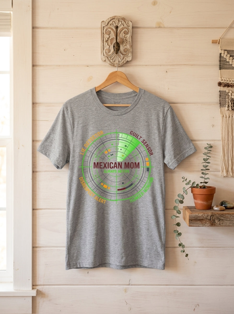 Mexican Mom Radar System Shirt - Funny Latino Mother Humor Tee