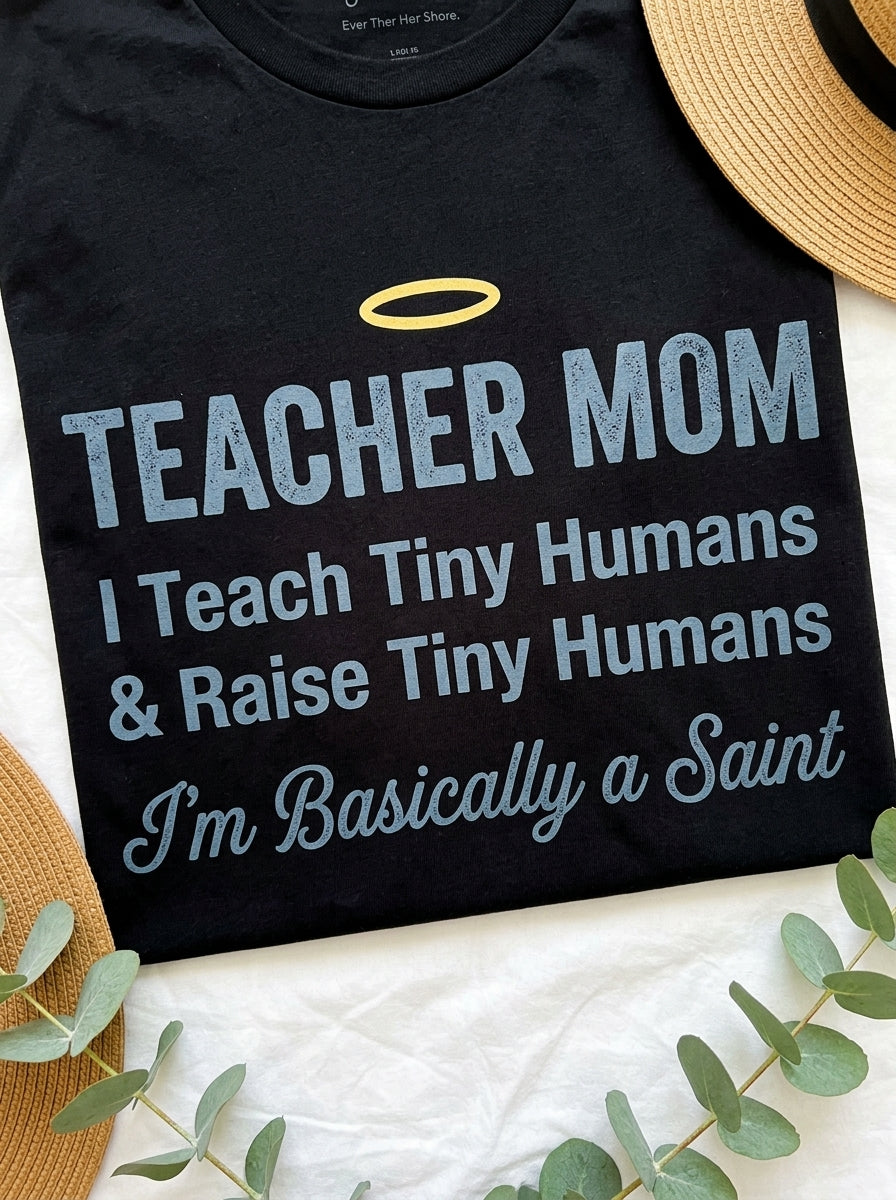 Teacher Mom T-Shirt Basically a Saint - Funny Mother's Day Gift for Educators