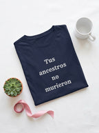 Women's Tus Ancestros No Murieron Shirt | Latino Heritage Spiritual Tee | Ancestor Pride | Día de Muertos | Gift for Latinos